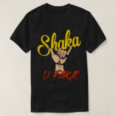 SHAKA U FAKA T-SHIRT (Design voorkant)