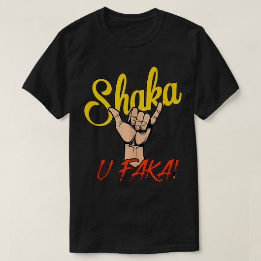 SHAKA U FAKA T-SHIRT (Design voorkant)