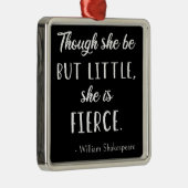 Shakespeare Quote - Little but Fierce II Metalen Ornament (Rechts)