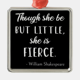 Shakespeare Quote - Little but Fierce II Metalen Ornament