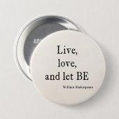 Shakespeare Quote Live, Love, Let be Quottes Ronde Button 7,6 Cm (Voorkant /achterkant)