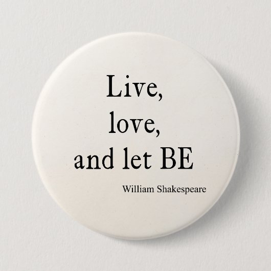 Shakespeare Quote Live, Love, Let be Quottes Ronde Button 7,6 Cm (Voorkant)