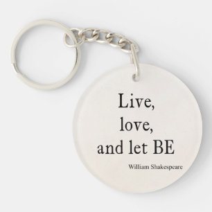 Shakespeare Quote Live, Love, Let be Quottes Sleutelhanger