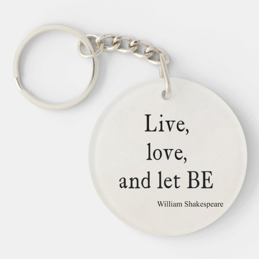 Shakespeare Quote Live, Love, Let be Quottes Sleutelhanger (Voorkant)