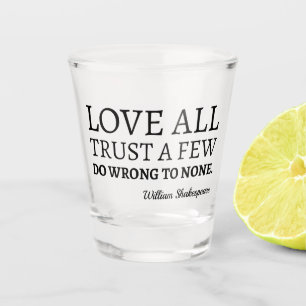 Shakespeare Quote - Love, Trust, and Wroning I Shot Glas