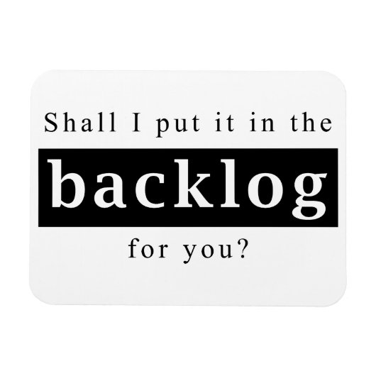 Shall I put it in the backlog for you Magneet (Horizontaal)