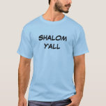 SHALOM Y'ALL T-Shirt<br><div class="desc">Dit Shalom Y'all T shirt is een van de joodse groeten die gezegde hallo afscheid en vrede voor iedereen.  Het is een geweldige verjaardag,  vakantie,  Hanukkah,  of een leuk cadeau voor joodse vrienden.</div>