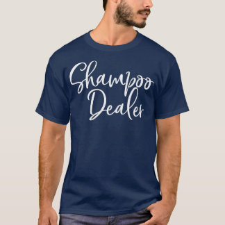 Shampoo Dealer Funny Hair Stylist Dresser Gift T-shirt