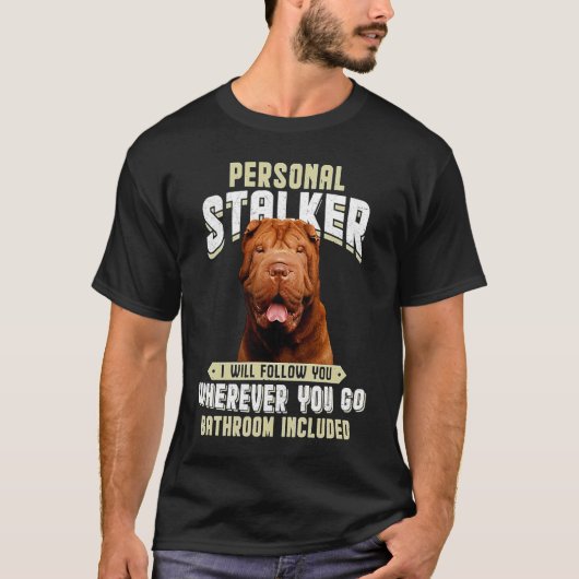 Shar Pei Personal Stalker I Will Follow You Wherev T-shirt (Voorkant)