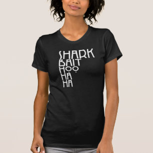 *Shark Bait Hoo Ha Ha T-shirt