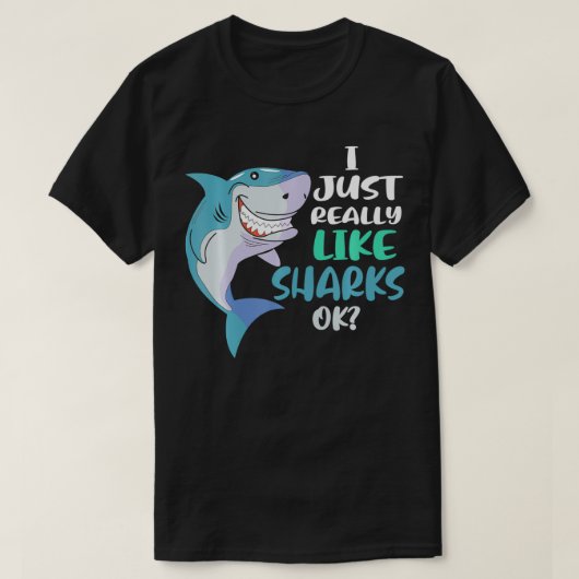 Shark I Just Really Like Sharks Ok  T-shirt (Design voorkant)