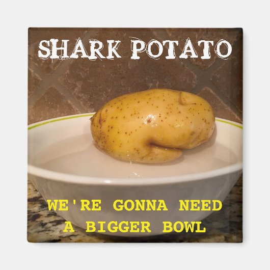 Shark Potato ... we hebben een grotere kom nodig.  Magneet (Voorkant)