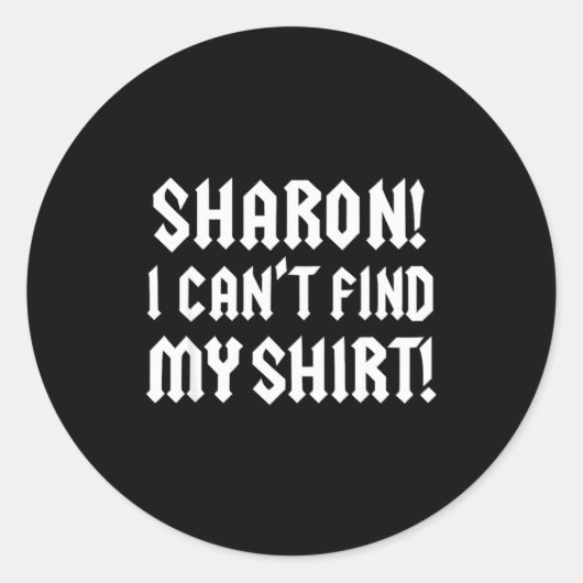 Sharon I Can’t Find My Shirt Funny Rock Music Quot Ronde Sticker (Voorkant)