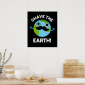 Shave The Earth Funny Pun Dark BG Poster (Keuken)
