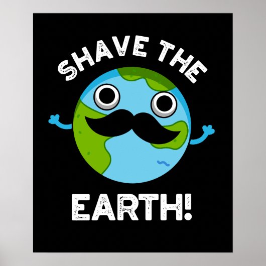Shave The Earth Funny Pun Dark BG Poster (Voorkant)