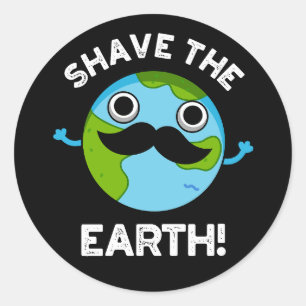 Shave The Earth Funny Pun Dark BG Ronde Sticker