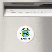 Shave The Earth Funny Pun Magneet (Insitu (Vaatwasser))