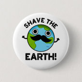 Shave The Earth Funny Pun Ronde Button 5,7 Cm (Voorkant)