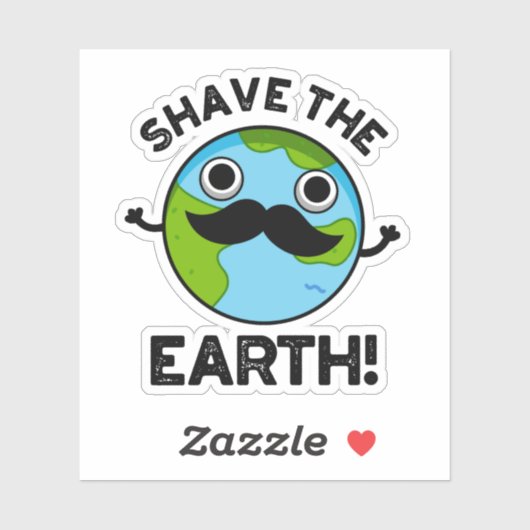 Shave The Earth Funny Pun Sticker (Vel)