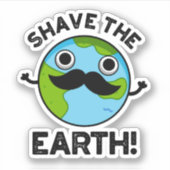 Shave The Earth Funny Pun Sticker (Voorkant)