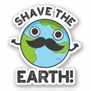 Shave The Earth Funny Pun Sticker