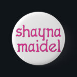 Shayna Maidel Ronde Button 5,7 Cm<br><div class="desc">T-shirt,  onsieën,  knoppen,  magneten en nog veel meer voor uw shayna maidel. Alle producten zijn aanpasbaar: verander het product,  achtergrondkleur,  voeg een grens toe,  of maak een fotokaart. Het perfecte cadeau van Chanoeka!</div>