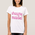 Shayna Maidel T-shirt<br><div class="desc">T-shirt,  onsieën,  knoppen,  magneten en nog veel meer voor uw shayna maidel. Alle producten zijn aanpasbaar: verander het product,  achtergrondkleur,  voeg een grens toe,  of maak een fotokaart. Het perfecte cadeau van Chanoeka!</div>