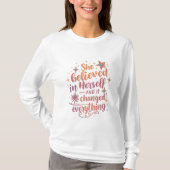 She Believed in Herself and Everything Changed T-shirt (Voorkant)