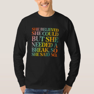 She Believed She Could But She Needed a Break T-shirt