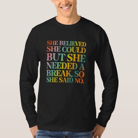 She Believed She Could But She Needed a Break T-shirt (Voorkant)