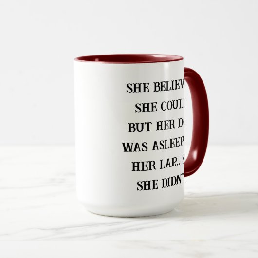 She Believed She Could – Her Dog Was Asleep on Her Mok (Voorkant rechts)