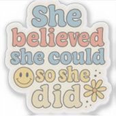 She Believed She Could So She Did – Motivational Sticker (Voorkant)