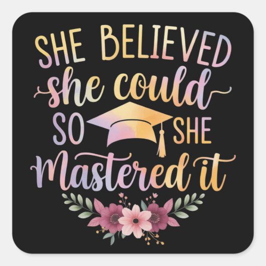 She Believed She Could So She Mastered It Graduate Vierkante Sticker (Voorkant)