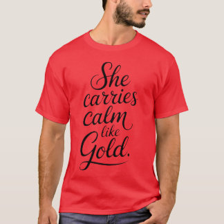 She Carries Calm Like Goldee Feminine Minima frien T-shirt
