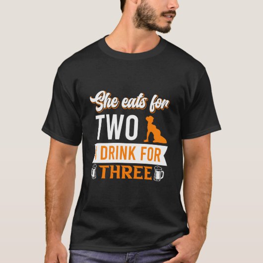 She Eats For Two I Drink For Three Daddy Saying T-shirt (Voorkant)