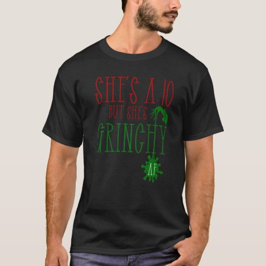 She is a 10 but She's Grinchy AF Xmas Christmas T-shirt (Voorkant)