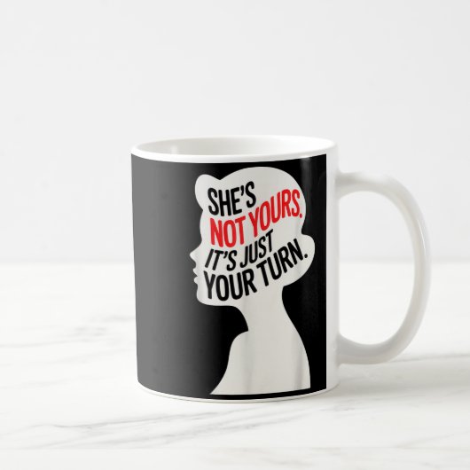 She Is Not Yours It Is Just Your Turn Koffiemok (Rechts)