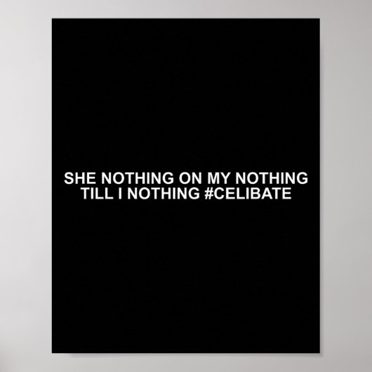 She Nothing On My Nothing Till I Nothing Funny Say Poster (Voorkant)