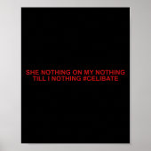 She Nothing On My Nothing Till I Nothing Funny Say Poster (Voorkant)