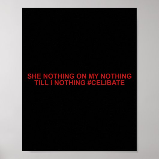 She Nothing On My Nothing Till I Nothing Funny Say Poster (Voorkant)