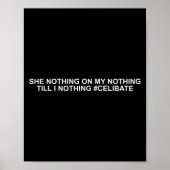 She Nothing On My Nothing Till I Nothing Funny Say Poster (Voorkant)