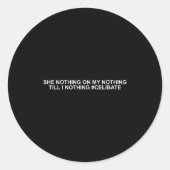 She Nothing On My Nothing Till I Nothing Funny Say Ronde Sticker (Voorkant)