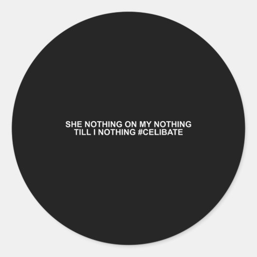 She Nothing On My Nothing Till I Nothing Funny Say Ronde Sticker (Voorkant)