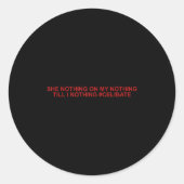 She Nothing On My Nothing Till I Nothing Funny Say Ronde Sticker (Voorkant)