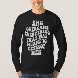 She Overcame Everything That Was Meant To Destroy T-shirt