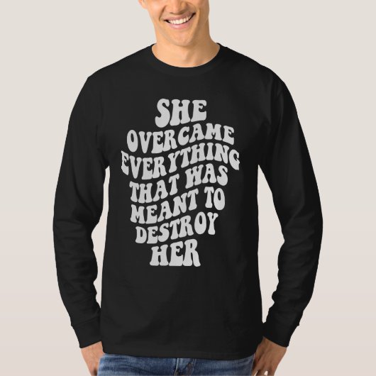 She Overcame Everything That Was Meant To Destroy T-shirt (Voorkant)
