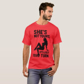 She’s Not Yours, It’s just your turn.  T-shirt (Voorkant volledig)