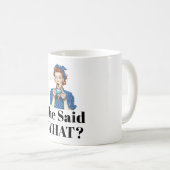She Said What? Coffee Mug Koffiemok (Voorkant rechts)
