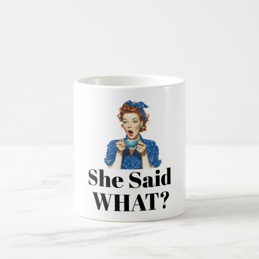 She Said What? Coffee Mug Koffiemok (Center)