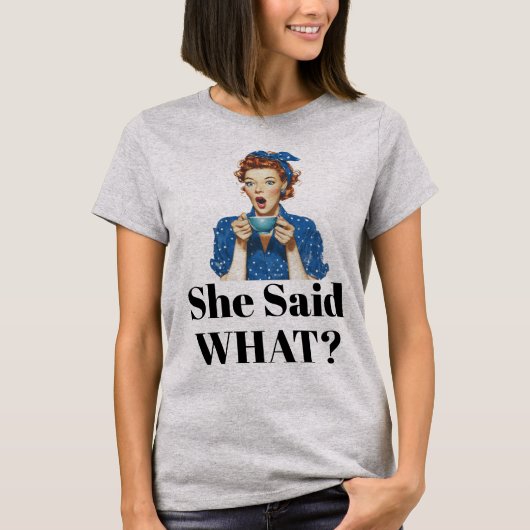 She Said What? T-Shirt (Voorkant)